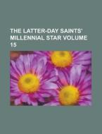 The Latter-Day Saints' Millennial Star Volume 15 di Anonymous edito da Rarebooksclub.com