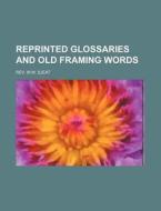Reprinted Glossaries and Old Framing Words di Rev W. W. Sjeat edito da Rarebooksclub.com