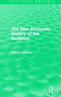The New Economic History of the Railways di Patrick O'Brien edito da Taylor & Francis Ltd