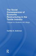 Social Consequences of Economic Restructuring in the Textile Industry di Cynthia D. Anderson edito da Taylor & Francis Ltd