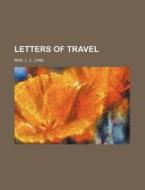 Letters Of Travel di Mrs L. C. Lane edito da Rarebooksclub.com