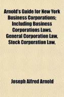 Arnold's Guide For New York Business Cor di Joseph Alfred Arnold edito da General Books