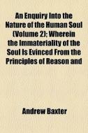 An Enquiry Into The Nature Of The Human di Andrew Baxter edito da General Books