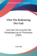 Uber Die Bedeutung Der Gali: Und Uber Die Ursachen Der Fettablagerung Im Thierkorper (1883) di Carl Voit edito da Kessinger Publishing