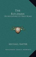 The Rifleman: Or Adventures of Percy Blake di Michael Rafter edito da Kessinger Publishing