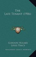 The Late Tenant (1906) di Gordon Holmes, Louis Tracy edito da Kessinger Publishing