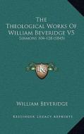 The Theological Works of William Beveridge V5: Sermons 104-128 (1845) di William Beveridge edito da Kessinger Publishing