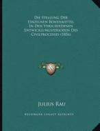 Die Stellung Der Einzelnen Beweismittel in Den Verschiedenen Entwicklungsperioden Des Civilprocesses (1856) di Julius Rau edito da Kessinger Publishing