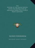 The History of the Jewish Nation After the Destruction of Jerusalem Under Titus (LARGE PRINT EDITION) di Alfred Edersheim edito da Kessinger Publishing, LLC