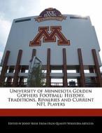 University of Minnesota Golden Gophers Football: History, Traditions, Rivalries and Current NFL Players di Jenny Reese edito da 6 DEGREES BOOKS
