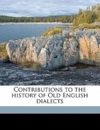 Contributions To The History Of Old English Dialects di Eilert Ekwall edito da Nabu Press