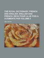 The Royal Dictionary. French and English. English and French. Revu Pour La 2e Fois & Augmente Par Volume 4 di Abel Boyer edito da Rarebooksclub.com
