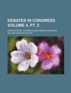 Debates in Congress Volume 4, PT. 2 di United States Congress edito da Rarebooksclub.com