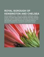 Royal Borough of Kensington and Chelsea di Quelle Wikipedia edito da Books LLC, Reference Series
