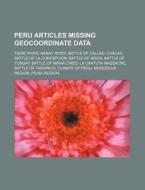 Peru Articles Missing Geocoordinate Data di Source Wikipedia edito da Books LLC, Wiki Series