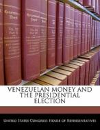 Venezuelan Money And The Presidential Election edito da Bibliogov