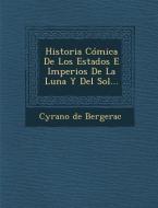 Historia Cómica De Los Estados E Imperios De La Luna Y Del Sol... di Cyrano De Bergerac edito da SARASWATI PR