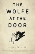 The Wolfe at the Door di Gene Wolfe edito da TOR BOOKS