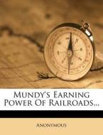 Mundy's Earning Power Of Railroads... di Anonymous edito da Nabu Press