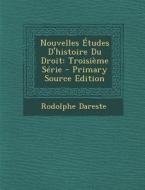 Nouvelles Etudes D'Histoire Du Droit: Troisieme Serie di Rodolphe Dareste edito da Nabu Press