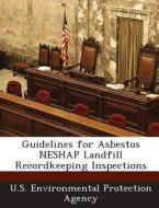 Guidelines For Asbestos Neshap Landfill Recordkeeping Inspections edito da Bibliogov