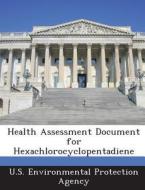 Health Assessment Document For Hexachlorocyclopentadiene edito da Bibliogov