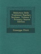 Biblioteca Delle Tradizioni Popolari Siciliane, Volume 1 di Giuseppe Pitre edito da Nabu Press