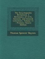 Encyclopaedia Britannica: A Dictionary of Arts, Sciences, and General Literature, Volume 11 di Thomas Spencer Baynes edito da Nabu Press