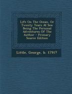 Life on the Ocean, or Twenty Years at Sea: Being the Personal Adventures of the Author - Primary Source Edition edito da Nabu Press