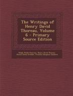 The Writings of Henry David Thoreau, Volume 6 - Primary Source Edition di Ralph Waldo Emerson, Henry David Thoreau, Horace Elisha Scudder edito da Nabu Press