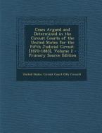 Cases Argued and Determined in the Circuit Courts of the United States for the Fifth Judicial Circuit. [1870-1883], Volume 2 - Primary Source Edition edito da Nabu Press