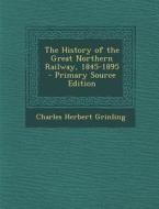 The History of the Great Northern Railway, 1845-1895 di Charles Herbert Grinling edito da Nabu Press