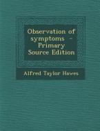Observation of Symptoms di Alfred Taylor Hawes edito da Nabu Press