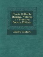 Storia Dell'arte Italiana, Volume 1 - Primary Source Edition di Adolfo Venturi edito da Nabu Press