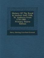 History of the Royal & Ancient Golf Club, St. Andrews from 1754-1900... - Primary Source Edition edito da Nabu Press