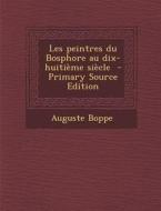 Les Peintres Du Bosphore Au Dix-Huitieme Siecle - Primary Source Edition di Auguste Boppe edito da Nabu Press