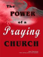 The Power of a Praying Church di Paul Thornton edito da Lulu.com