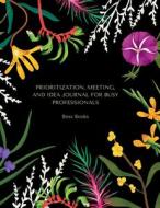 Prioritization, Meeting, and Idea Journal for Busy Professionals di Boss Books edito da Lulu.com