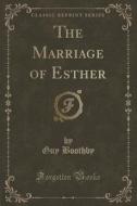 The Marriage Of Esther (classic Reprint) di Guy Boothby edito da Forgotten Books