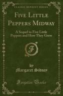 Five Little Peppers Midway di Margaret Sidney edito da Forgotten Books