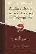 A Text-book Of The History Of Doctrines, Vol. 1 (classic Reprint) di K R Hagenbach edito da Forgotten Books