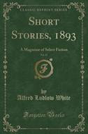 Short Stories, 1893, Vol. 13 di Alfred Ludlow White edito da Forgotten Books