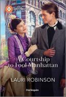 A Courtship to Fool Manhattan di Lauri Robinson edito da HARLEQUIN SALES CORP