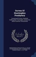 Survey Of Huntingdon Presbytery di Charles Steele edito da Sagwan Press