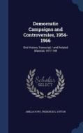 Democratic Campaigns And Controversies, 1954-1966 di Amelia R Fry, Frederick G Dutton edito da Sagwan Press