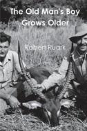 The Old Man's Boy Grows Older di Robert Ruark edito da BLURB INC