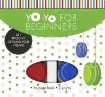 Yo-Yo for Beginners: 25+ Tricks to Astound Your Friends [With 2 Yo-Yos] di Shar Levine, Bob Bowden edito da Sterling Innovation