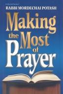 Making the Most of Prayer di Mordekhai Potash edito da Mesorah Publications, Limited