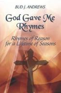 Rhymes Of Reason For A Lifetime Of Seasons di Bud Andrews, J. edito da Publishamerica