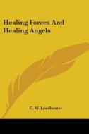 Healing Forces and Healing Angels di C. W. Leadbeater edito da Kessinger Publishing